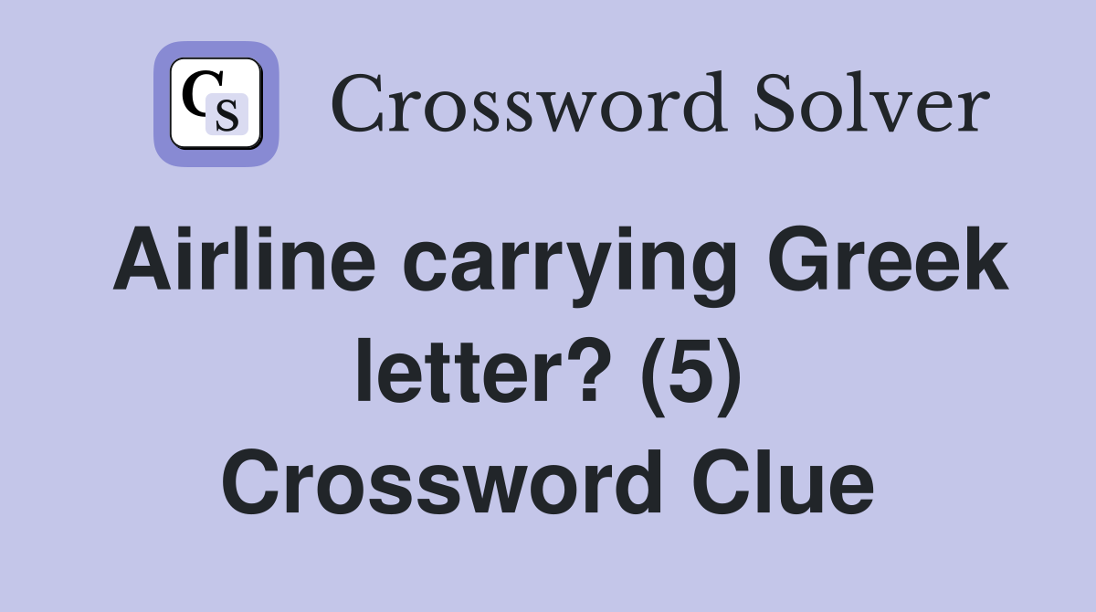 Airline carrying Greek letter? (5) Crossword Clue Answers Crossword